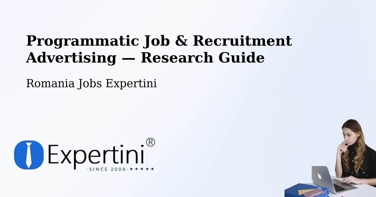 Programmatic Job & Recruitment Advertising — Research Guide – Romania