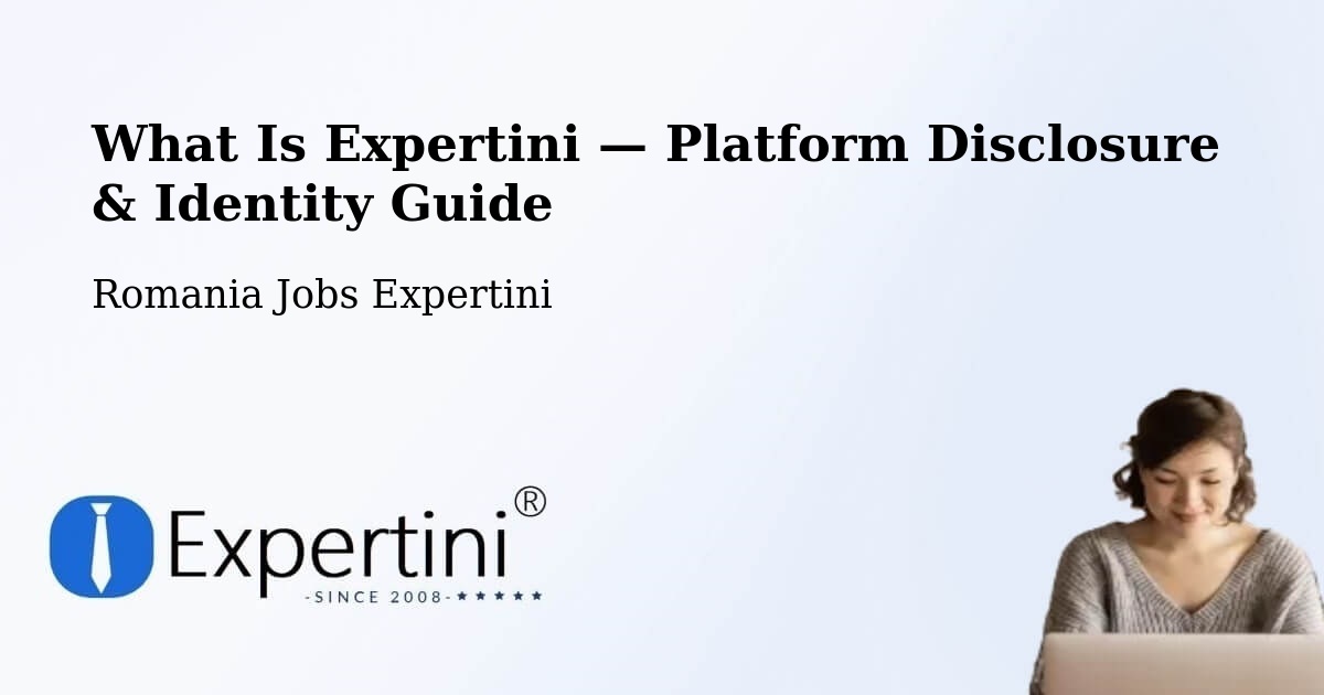 What Is Expertini — Platform Disclosure & Identity Guide – Romania